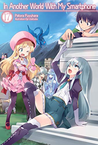 Patora Fuyuhara: In Another World With My Smartphone: Volume 17 (EBook, 2019, J-Novel Club)