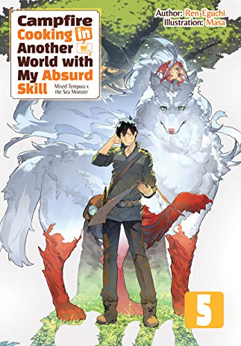 Ren Eguchi: Campfire Cooking in Another World with My Absurd Skill: Volume 5 (EBook, 2020, J-Novel Club)