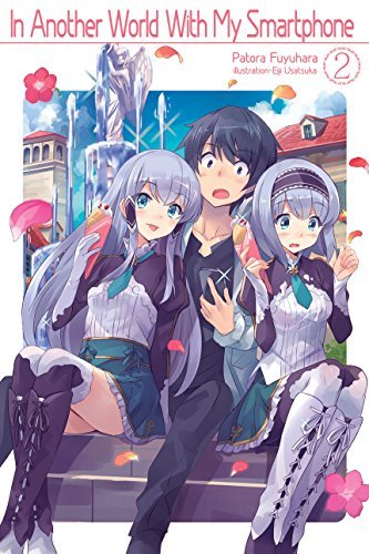 Patora Fuyuhara: In Another World With My Smartphone: Volume 2 (EBook, 2017, J-Novel Club)