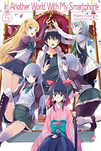 Patora Fuyuhara: In Another World With My Smartphone: Volume 5 (EBook, 2017, J-Novel Club)