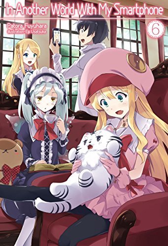 Patora Fuyuhara: In Another World With My Smartphone: Volume 6 (EBook, 2018, J-Novel Club)