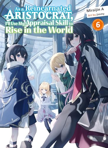 Miraijin A: As a Reincarnated Aristocrat, I'll Use My Appraisal Skill to Rise in the World: Volume 6 (EBook, 2025, Kodansha)