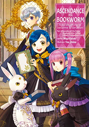 Miya Kazuki: Ascendance of a Bookworm: Part 4 Volume 6 (EBook, 2022, J-Novel Club)