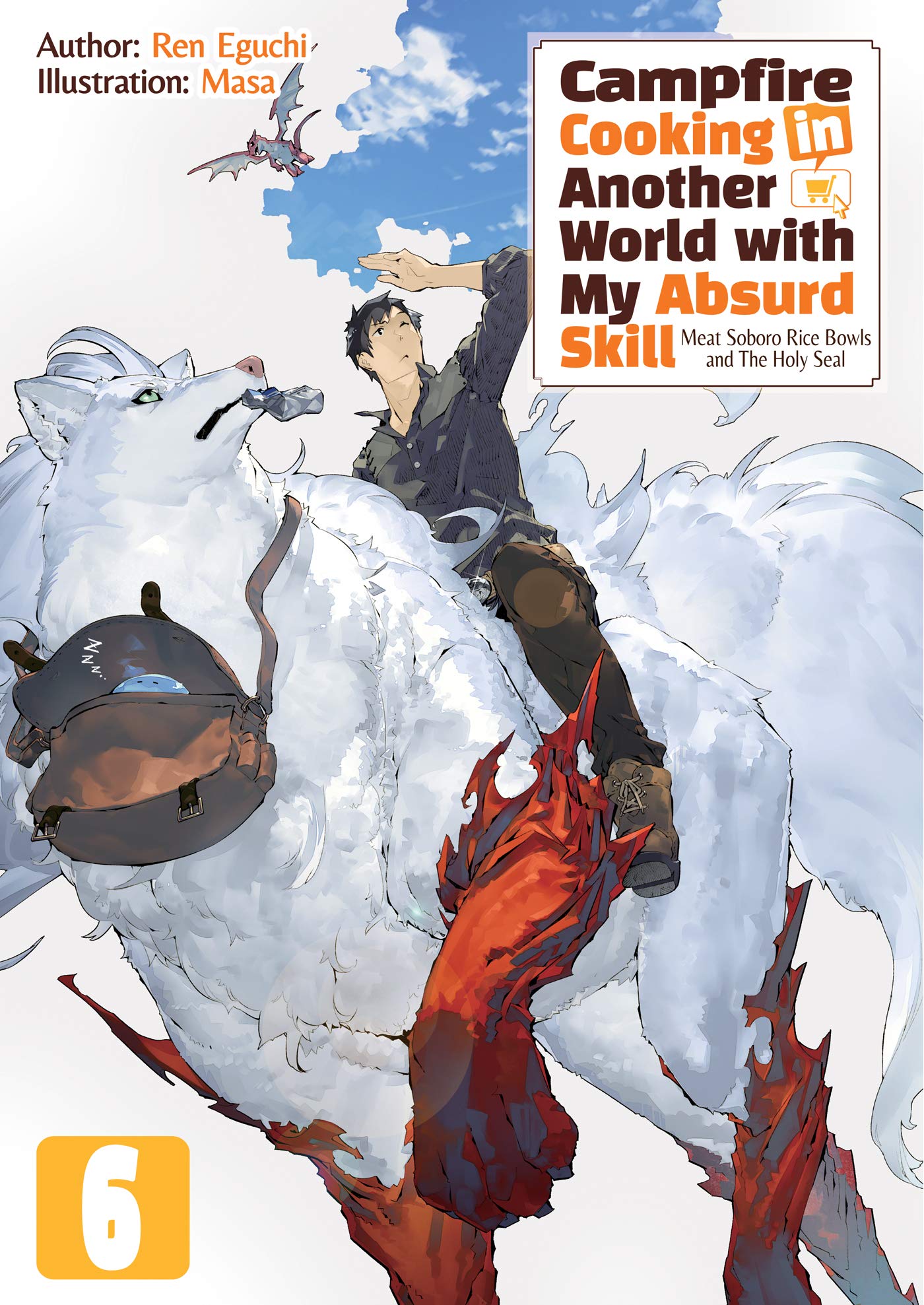 Ren Eguchi: Campfire Cooking in Another World with My Absurd Skill: Volume 6 (EBook, 2020, J-Novel Club)