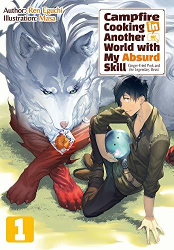 Ren Eguchi: Campfire Cooking in Another World with My Absurd Skill: Volume 1 (EBook, 2019, J-Novel Club)