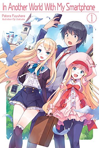 Patora Fuyuhara: In Another World With My Smartphone: Volume 1 (EBook, 2017, J-Novel Club)