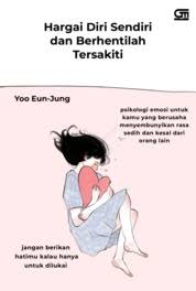 Yoo Eun-jung: Hargai Diri Sendiri dan Berhentilah Tersakiti (Paperback, Indonesian language, 2016, Gramedia Pustaka Utama)