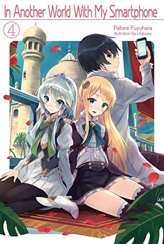 Patora Fuyuhara: In Another World With My Smartphone: Volume 4 (EBook, 2017, J-Novel Club)