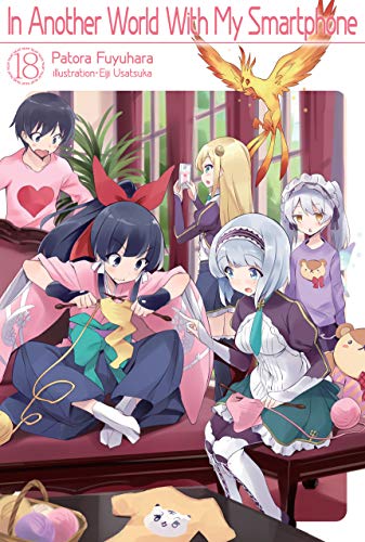 Patora Fuyuhara: In Another World With My Smartphone: Volume 18 (EBook, 2020, J-Novel Club)